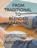 From Traditional to Blended Learning: A Step-By-Step Guideline to Using Digital Technology in Teaching - Paperback