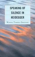 Speaking of Silence in Heidegger - Hardcover
