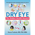Dry Eye: the Hidden Health Hazard: For Computer Users Concerned About Eye Health - Hardcover