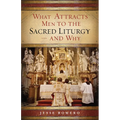 What Attracts Men to the Sacred Liturgy--And Why - Paperback