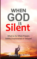 When God Is Silent: What to Do When Prayers Seem Unanswered or Delayed - Paperback