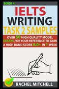 Ielts Writing Task 2 Samples: Over 50 High-Quality Model Essays for Your Reference to Gain a High Band Score 8.0+ in 1 Week (Book 4) - Paperback