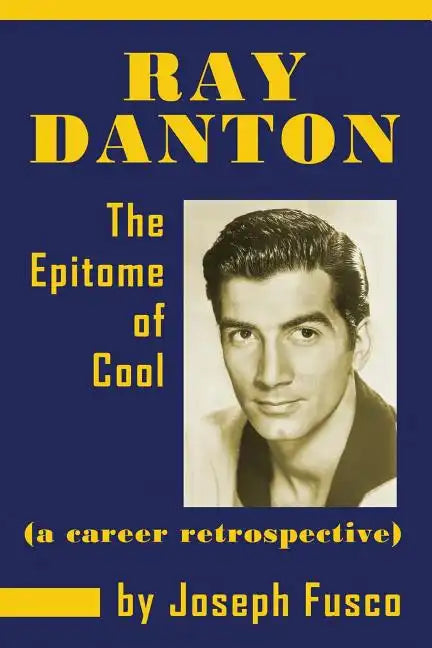 Ray Danton: The Epitome of Cool (a career retrospective) - Paperback