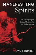 Manifesting Spirits: An Anthropological Study of Mediumship and the Paranormal - Paperback