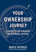Your Ownership Journey: 12 Secrets For Personal And Business Success - Hardcover