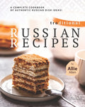 Traditional Russian Recipes: A Complete Cookbook of Authentic Russian Dish Ideas! - Paperback