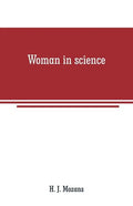 Woman in science: With an introductory chapter on woman's long struggle for things of the mind - Paperback