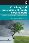 Coaching and Supervising Through Bereavement: A Practical Guide to Working with Grief and Loss - Paperback