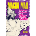 Macho Man: The Untamed, Unbelievable Life of Randy Savage - Paperback