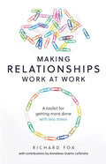 Making Relationships Work at Work: A toolkit for getting more done with less stress - Paperback