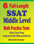 6 Full-Length SSAT Middle Level Math Practice Tests: Extra Test Prep to Help Ace the SSAT Middle Level Math Test - Paperback