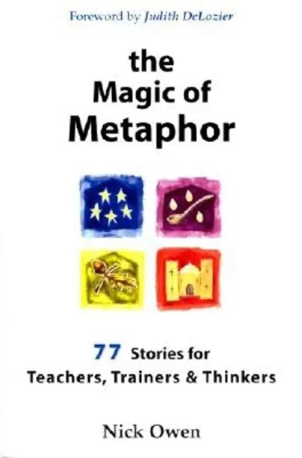 The Magic of Metaphor: 77 Stories for Teachers, Trainers and Therapists - Paperback