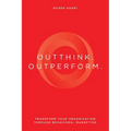 Outthink. Outperform.: Transform Your Organization Through Behavioral Marketing - Paperback