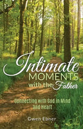Intimate Moments with the Father: Connecting with God in Mind and Heart - Paperback