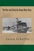 The Rise and Fall of the Brown Water Navy: Changes in US Navy Riverine Warfare Capabilities - Paperback