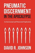 Pneumatic Discernment in the Apocalypse: An Intertextual and Pentecostal Exploration - Paperback