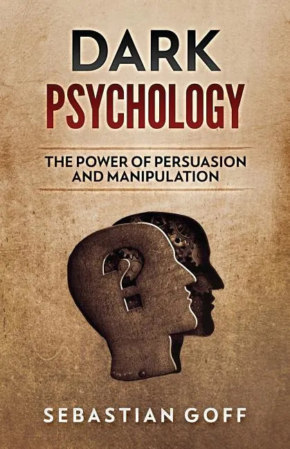 Dark Psychology: The Power of Persuasion and Manipulation - Paperback