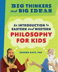 Big Thinkers and Big Ideas: An Introduction to Eastern and Western Philosophy for Kids - Paperback