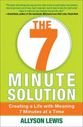 7 Minute Solution: Creating a Life with Meaning 7 Minutes at a Time - Paperback