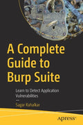 A Complete Guide to Burp Suite: Learn to Detect Application Vulnerabilities - Paperback