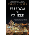 Freedom to Wander: Connecting with the Past, Reinventing the Future - Paperback