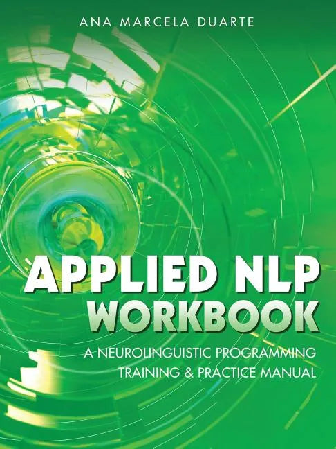Applied NLP Workbook: A Neurolinguistic Programming Training & Practice Manual - Paperback