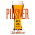 Pilsner: How the Beer of Kings Changed the World - Paperback