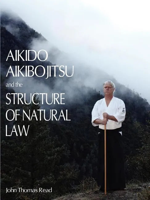 Aikido, Aikibojitsu, and the Structure of Natural Law - Paperback