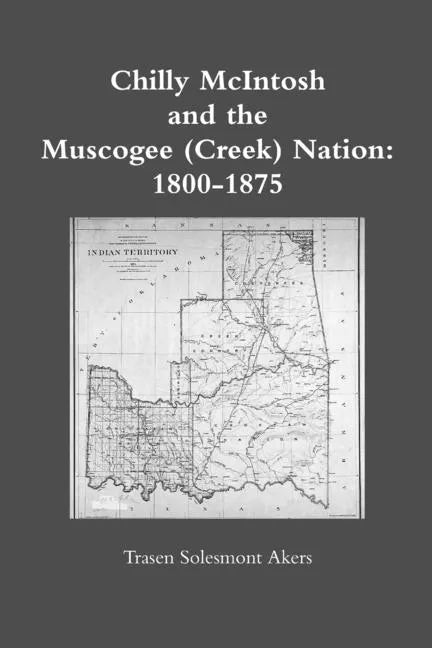 Chilly McIntosh and the Muscogee (Creek) Nation: 1800-1875 - Paperback
