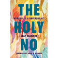 The Holy No: Worship as a Subversive ACT - Paperback