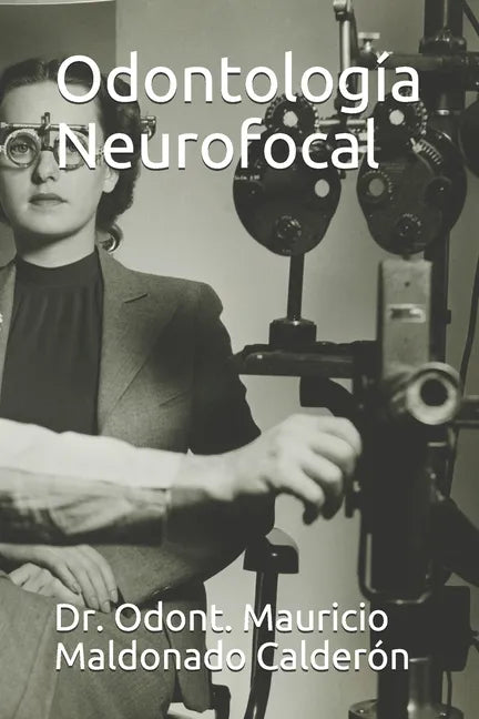 Odontología Neurofocal: Dr. Odont. Mauricio Maldonado Calderón - Paperback