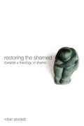 Restoring the Shamed: Towards a Theology of Shame - Paperback