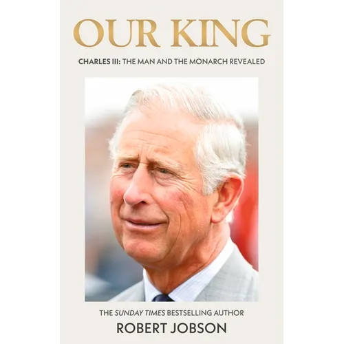 Our King: Charles III: The Man and the Monarch Revealed - Paperback
