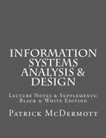 Information Systems Analysis & Design: Lecture Notes & Supplements: Black & White Edition - Paperback