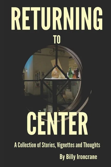 Returning to Center: A Collection of Stories, Vignettes and Thoughts - Paperback