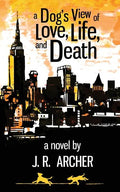A Dog's View of Love, Life, and Death - Paperback