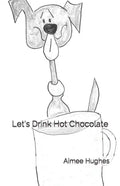 Let's Drink Hot Chocolate - Paperback