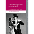 F. Scott Fitzgerald's Short Fiction: From Ragtime to Swing Time - Paperback