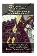 Crochet Collection: 100+ Easy and Beautiful Tunisian and Barvarian Crochet Patterns and Projects: (Tunisian Crochet for Beginners) - Paperback