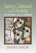 Saints Celebrated and Unsung: The Universal Call to Holiness - Paperback