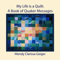 My Life is a Quilt: A Book of Quaker Messages - Paperback