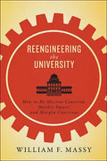 Reengineering the University: How to Be Mission Centered, Market Smart, and Margin Conscious - Paperback