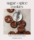 Sugar + Spice Cookies: Creative Recipes for Home Baking - Paperback