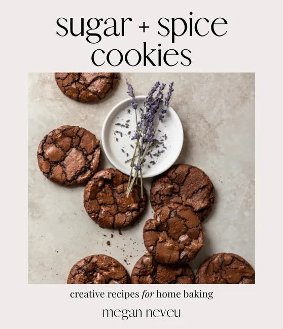 Sugar + Spice Cookies: Creative Recipes for Home Baking - Paperback