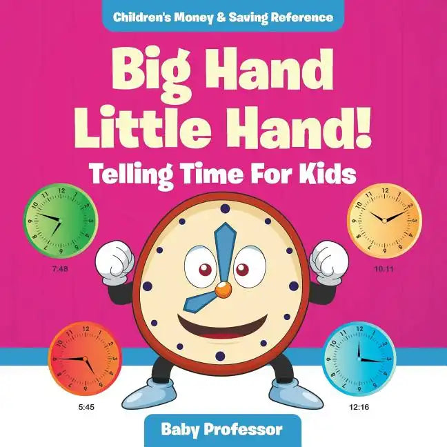 Big Hand Little Hand! - Telling Time For Kids: Children's Money & Saving Reference - Paperback