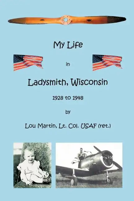 My Life in Ladysmith, Wisconsin 1928 to 1948 - Paperback