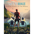 Let's Bike: Cycling Europe on Two Wheels - Hardcover