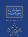 Art of War Papers: Key Considerations for Irregular Security Forces in Counterinsurgency - War College Series - Paperback