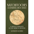 Natchitoches, Louisiana, 1803-1840: A Creole Community on the American Frontier - Paperback