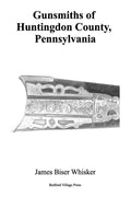 Gunsmiths of Huntingdon County, Pennsylvania - Paperback